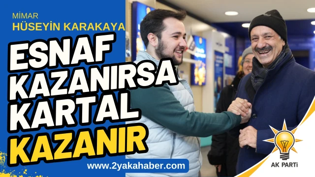 CUMHUR İTTİFAKI KARTAL BELEDİYE BAŞKAN ADAYI MİMAR HÜSEYİN KARAKAYA” ESNAF KAZANIRSA KARTAL KAZANIR”