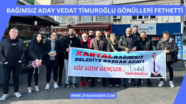 BAĞIMSIZ ADAY VEDAT TİMUROĞLU GÖNÜLLERİ FETHETTİ