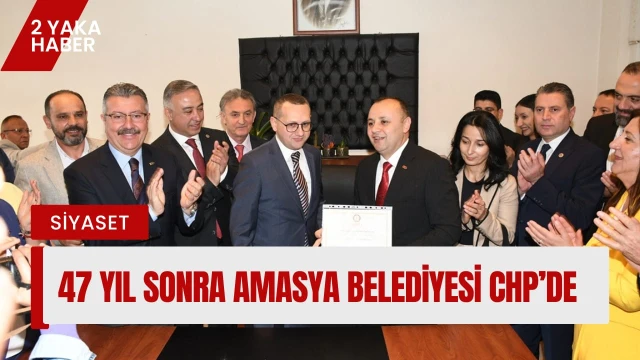 47 yıl sonra Amasya Belediyesi CHP’de