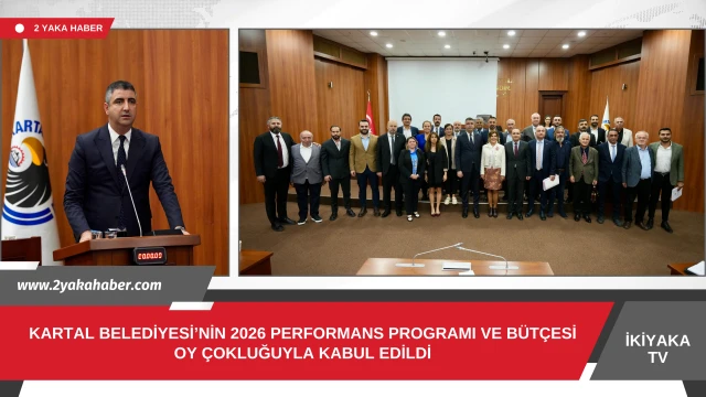 Kartal Belediyesi’nin 2026 Performans Programı ve Bütçesi Oy Çokluğuyla Kabul Edildi