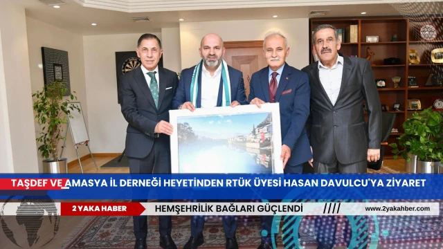 Taşdef ve Amasya İl Derneği Heyetinden RTÜK Üyesi Hasan Davulcu'ya Ziyaret