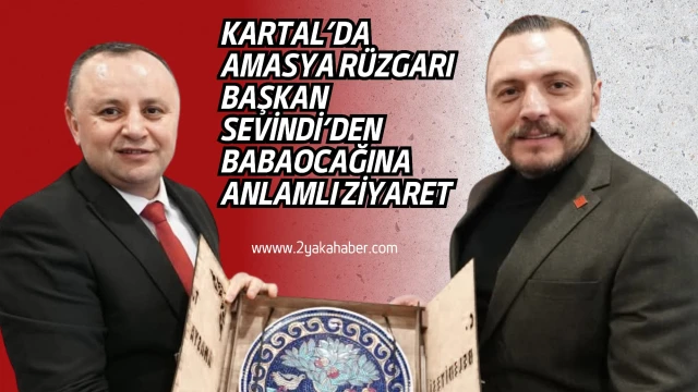 KARTAL’DA AMASYA RÜZGARI BAŞKAN SEVİNDİ’DEN BABAOCAĞINA ANLAMLI ZİYARET