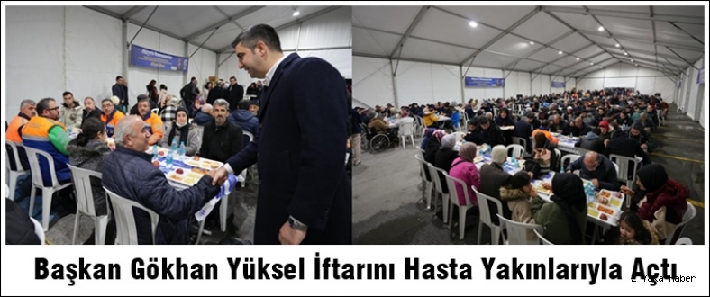 Başkan Gökhan Yüksel İftarını Hasta Yakınlarıyla Açtı