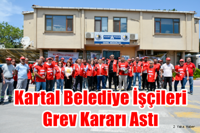 Kartal Belediye İşçileri Grev Kararı Astı