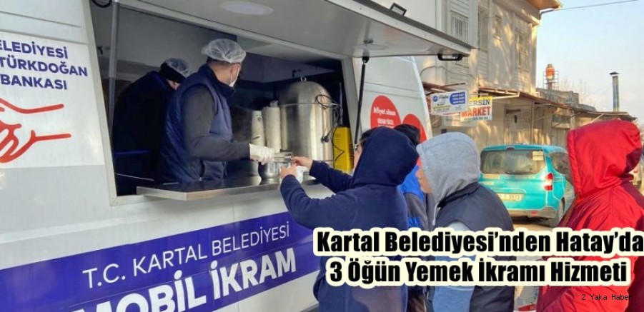 Kartal Belediyesi’nden Hatay’da 3 Öğün Yemek İkramı Hizmeti