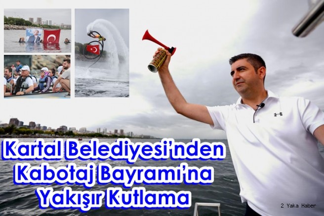 Kartal Belediyesi’nden Kabotaj Bayramı’na Yakışır Kutlama