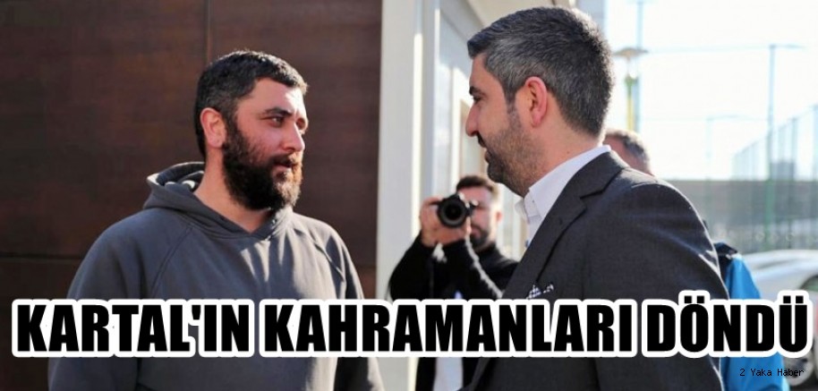 KARTAL'IN KAHRAMANLARI DÖNDÜ