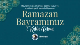 Başkan Gökhan Yüksel’den Ramazan Bayramı Mesajı