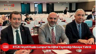 RTÜK Heyeti Kuala Lumpur’da Dijital Yayıncılığı Masaya Yatırdı